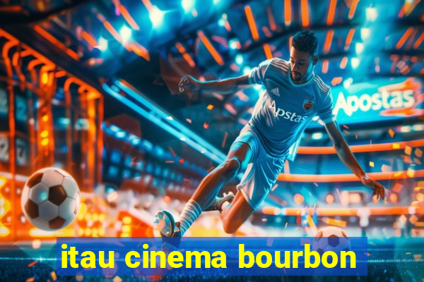 itau cinema bourbon